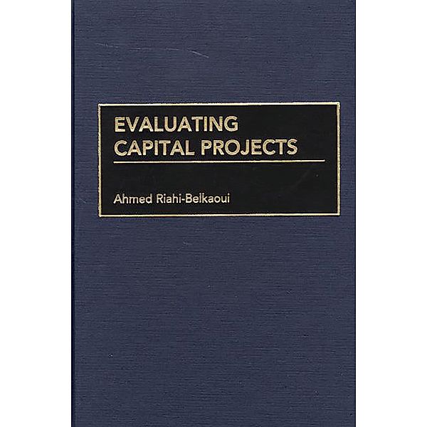 Evaluating Capital Projects, Ahmed Riahi-Belkaoui