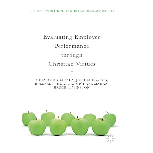 Evaluating Employee Performance through Christian Virtues, Mihai C. Bocarnea, Joshua Henson, Russell L. Huizing, Michael Mahan, Bruce E. Winston