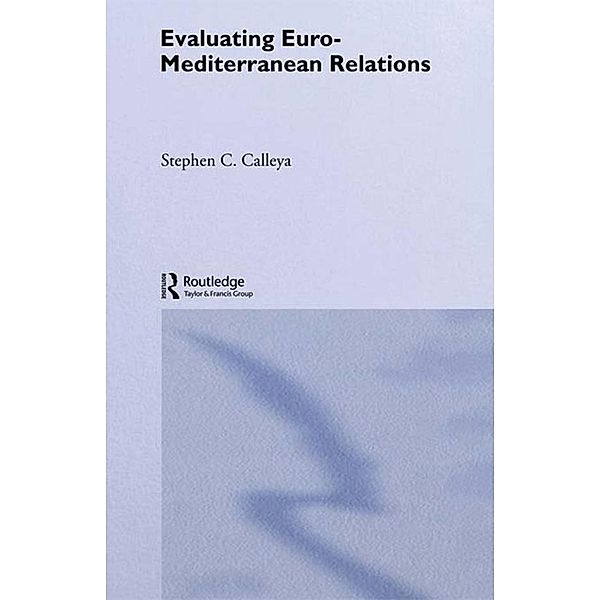 Evaluating Euro-Mediterranean Relations / Routledge Advances in European Politics, Stephen C. Calleya