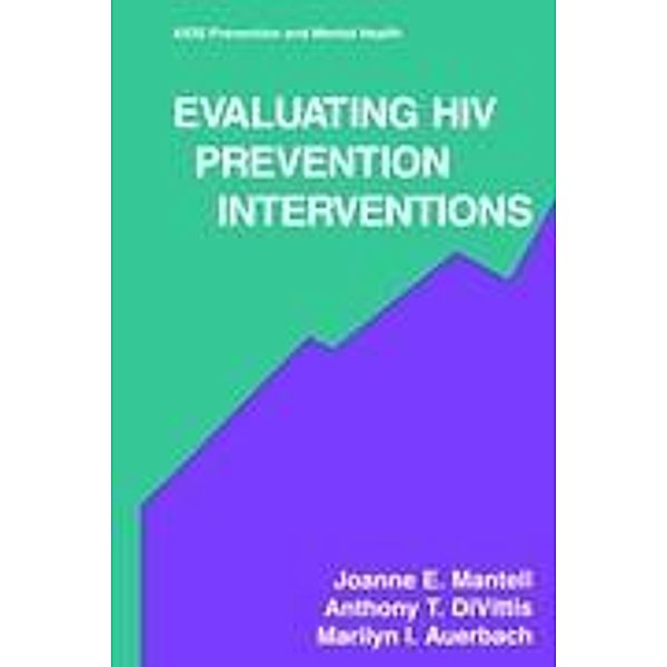 Evaluating HIV Prevention Interventions, Joanne E. Mantell, Anthony T. DiVittis, Marilyn I. Auerbach