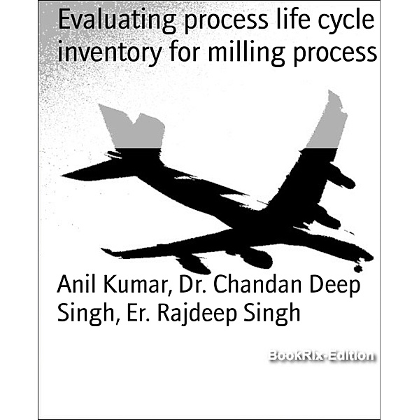 Evaluating process life cycle inventory for milling process, Chandan Deep Singh, Anil Kumar, Er. Rajdeep Singh