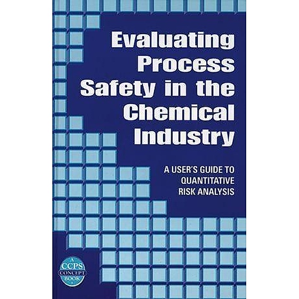 Evaluating Process Safety in the Chemical Industry / A CCPS Concept Book, J. S. Arendt, D K. Lorenzo