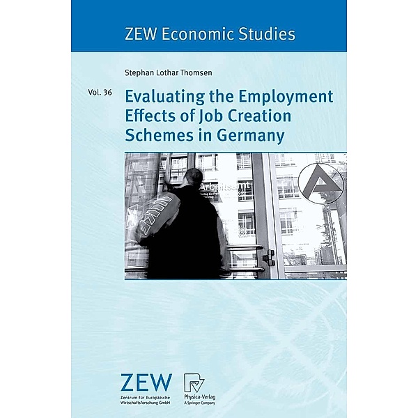 Evaluating the Employment Effects of Job Creation Schemes in Germany / ZEW Economic Studies Bd.36, Stephan Lothar Thomsen