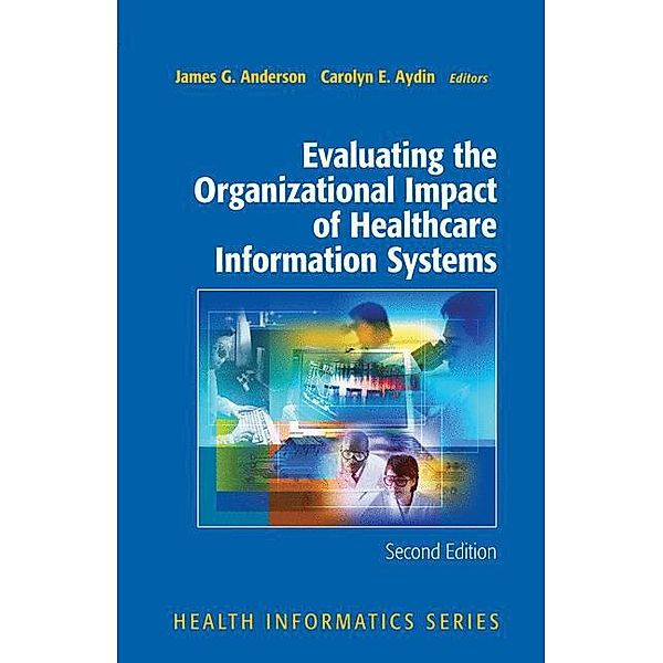 Evaluating the Organizational Impact of Health Care Information Systems, James G. Anderson, Carolyn Aydin