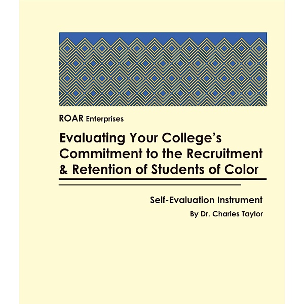 Evaluating Your College's Commitment to the Recruitment & Retention of Students of color: Self-Evaluation Instrument, Charles Taylor