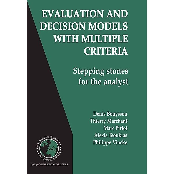 Evaluation and Decision Models with Multiple Criteria / International Series in Operations Research & Management Science Bd.86, Denis Bouyssou, Thierry Marchant, Marc Pirlot, Alexis Tsoukias, Philippe Vincke