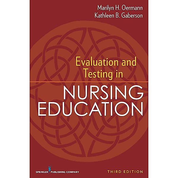 Evaluation and Testing in Nursing Education, Marilyn H. Oermann, Kathleen B. Gaberson