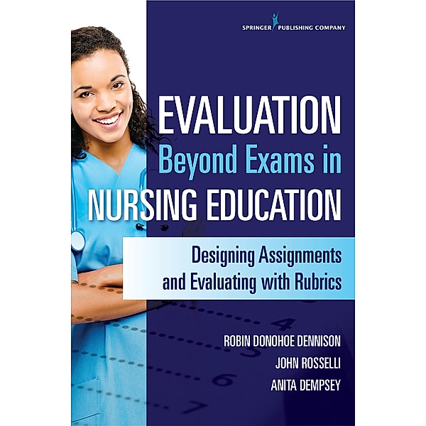 Evaluation Beyond Exams in Nursing Education, Robin Donohoe Dennison, Anita Dempsey, John Rosselli