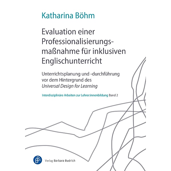Evaluation einer Professionalisierungsmassnahme für inklusiven Englischunterricht / Interdisziplinäre Arbeiten zur Lehrer:innenbildung Bd.2, Katharina Böhm