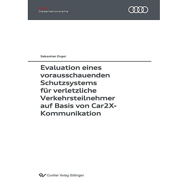 Evaluation eines vorausschauenden Schutzsystems für verletzliche Verkehrsteilnehmer auf Basis von Car2X-Kommunikation / Audi Dissertationsreihe Bd.131