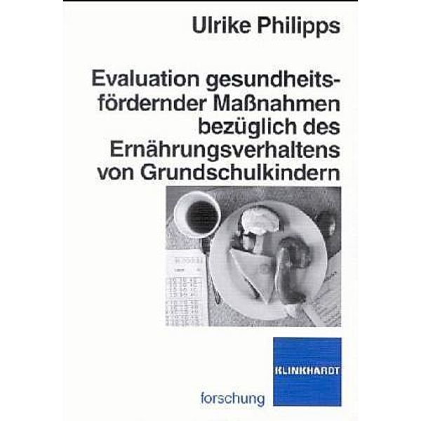 Evaluation gesundheitsfördernder Maßnahmen bezüglich des Ernährungsverhaltens von Grundschulkindern, Ulrike Philipps