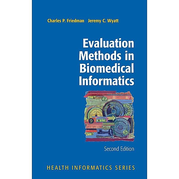 Evaluation Methods in Biomedical Informatics / Health Informatics, Charles P. Friedman, Jeremy Wyatt