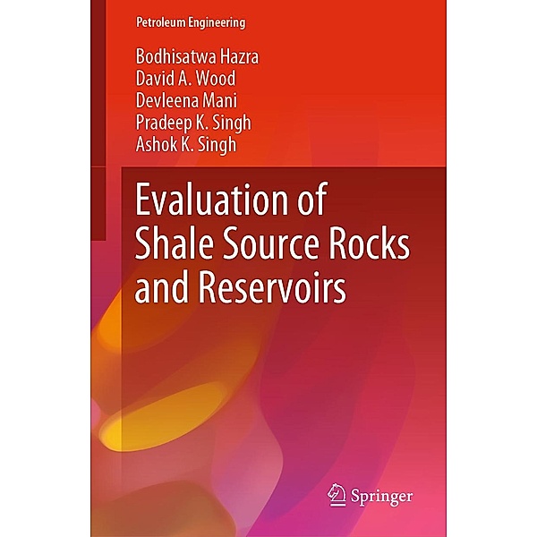 Evaluation of Shale Source Rocks and Reservoirs / Petroleum Engineering, Bodhisatwa Hazra, David A. Wood, Devleena Mani, Pradeep K. Singh, Ashok K. Singh