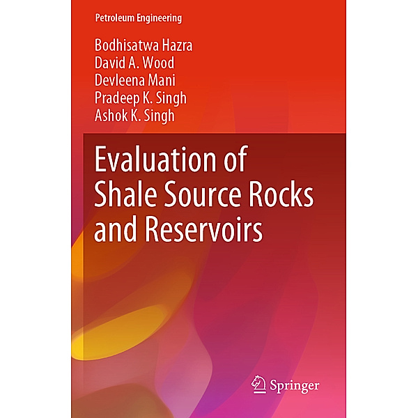 Evaluation of Shale Source Rocks and Reservoirs, Bodhisatwa Hazra, David A. Wood, Devleena Mani, Pradeep K. Singh, Ashok K Singh