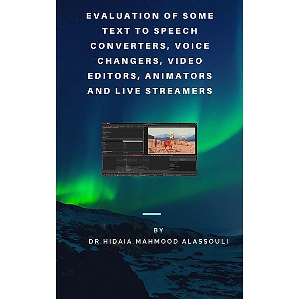 Evaluation of Some Text to Speech Converters, Voice Changers, Video Editors, Animators and Live Streamers, Hidaia Mahmood Alassouli