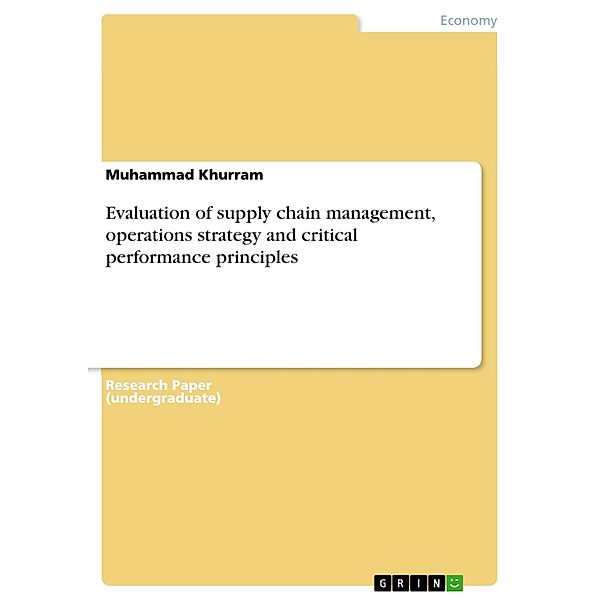 Evaluation of supply chain management, operations strategy and critical performance principles, Muhammad Khurram
