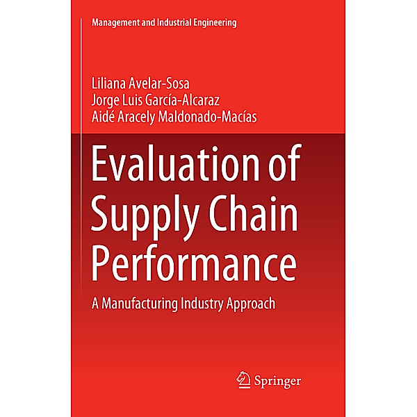 Evaluation of Supply Chain Performance, Liliana Avelar-Sosa, Jorge Luis García-Alcaraz, Aidé Aracely Maldonado-Macías