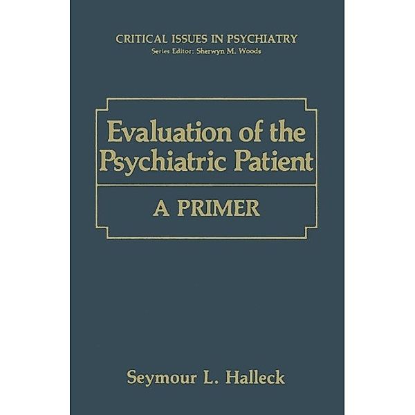 Evaluation of the Psychiatric Patient / Critical Issues in Psychiatry, Seymour L. Halleck