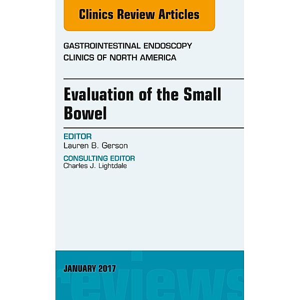 Evaluation of the Small Bowel, An Issue of Gastrointestinal Endoscopy Clinics, Lauren B. Gerson