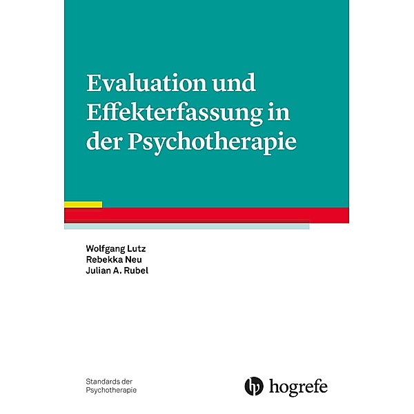 Evaluation und Effekterfassung in der Psychotherapie, Wolfgang Lutz, Rebekka Neu, Julian A. Rubel