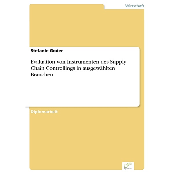 Evaluation von Instrumenten des Supply Chain Controllings in ausgewählten Branchen, Stefanie Goder