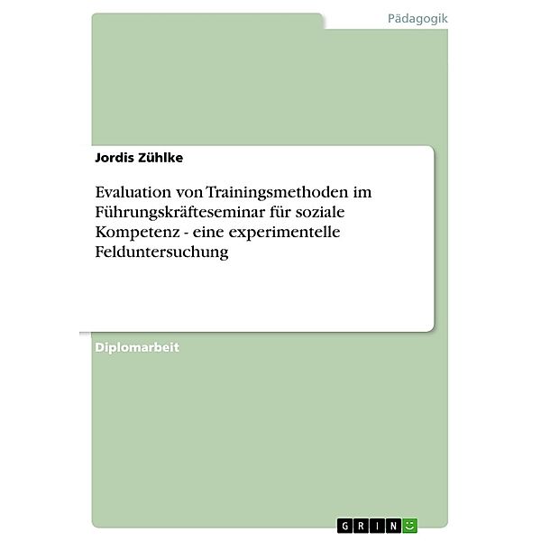 Evaluation von Trainingsmethoden im Führungskräfteseminar für soziale Kompetenz - eine experimentelle Felduntersuchung, Jordis Zühlke