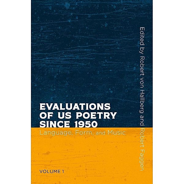 Evaluations of US Poetry since 1950, Volume 1 / Recencies Series: Research and Recovery in Twentieth-Century American Poetics