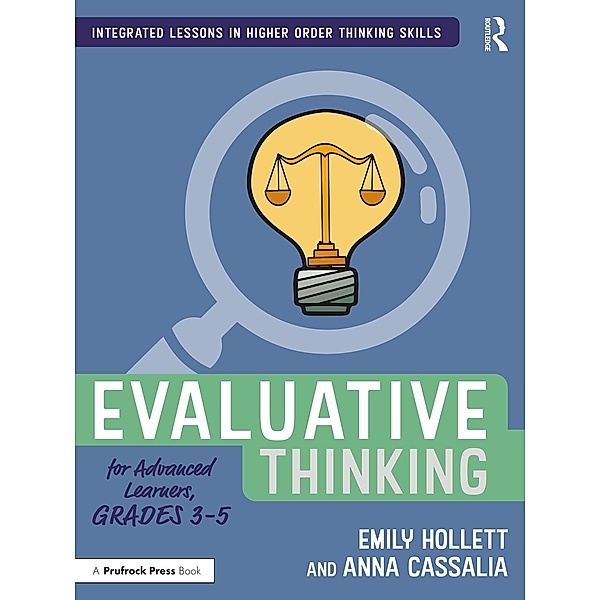 Evaluative Thinking for Advanced Learners, Grades 3-5, Emily Hollett, Anna Cassalia