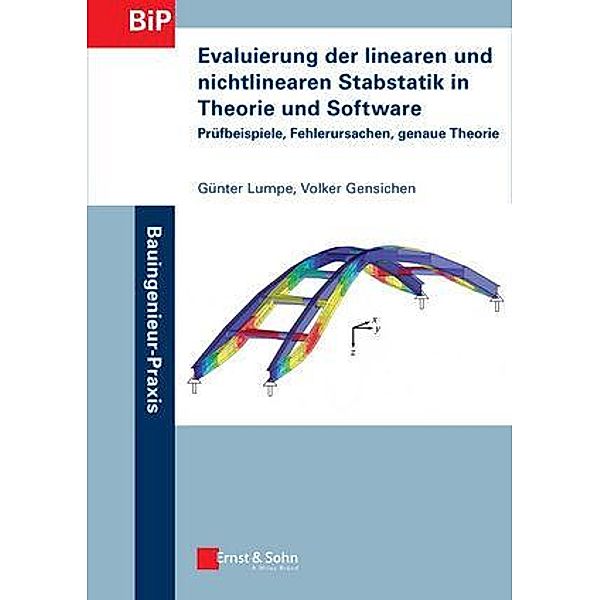 Evaluierung der linearen und nichtlinearen Stabstatik in Theorie und Software / Bauingenieur-Praxis, Günter Lumpe, Volker Gensichen