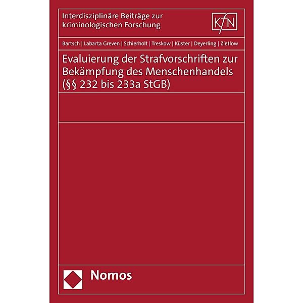 Evaluierung der Strafvorschriften zur Bekämpfung des Menschenhandels (§§ 232 bis 233a StGB) / Interdisziplinäre Beiträge zur Kriminologischen Forschung Bd.53, Tillmann Bartsch, Nora Labarta Greven, Johanna Schierholt, Laura Treskow, Robert Küster, Lena Deyerling, Bettina Zietlow