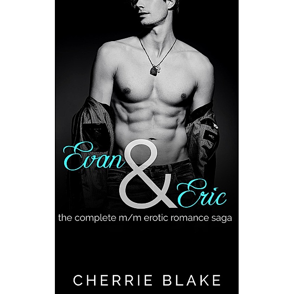 Evan and Eric: the Complete M/M Erotic Romance Saga, Cherrie Blake