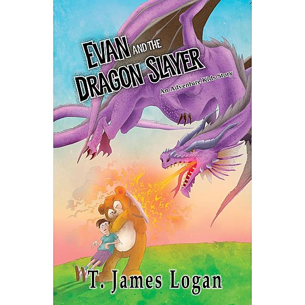 Evan and the Dragonslayer (Adventure Kids, #3) / Adventure Kids, T. James Logan