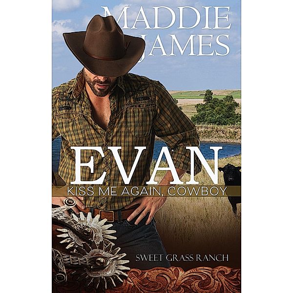 Evan: Kiss Me Again, Cowboy (Brothers of Sweet Grass Ranch, #2) / Brothers of Sweet Grass Ranch, Maddie James