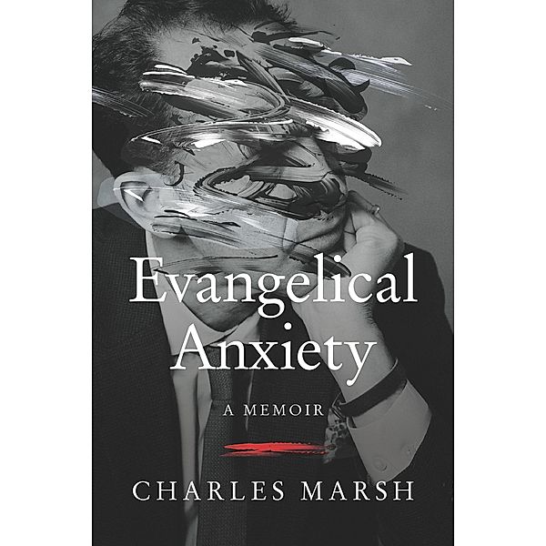 Evangelical Anxiety, Charles Marsh