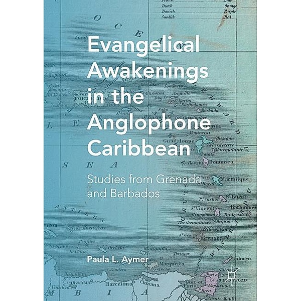 Evangelical Awakenings in the Anglophone Caribbean, Paula L. Aymer
