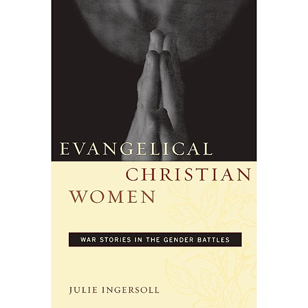 Evangelical Christian Women / Qualitative Studies in Religion Bd.1, Julie Ingersoll