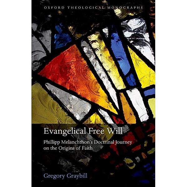 Evangelical Free Will / Oxford Theology and Religion Monographs, Gregory Graybill