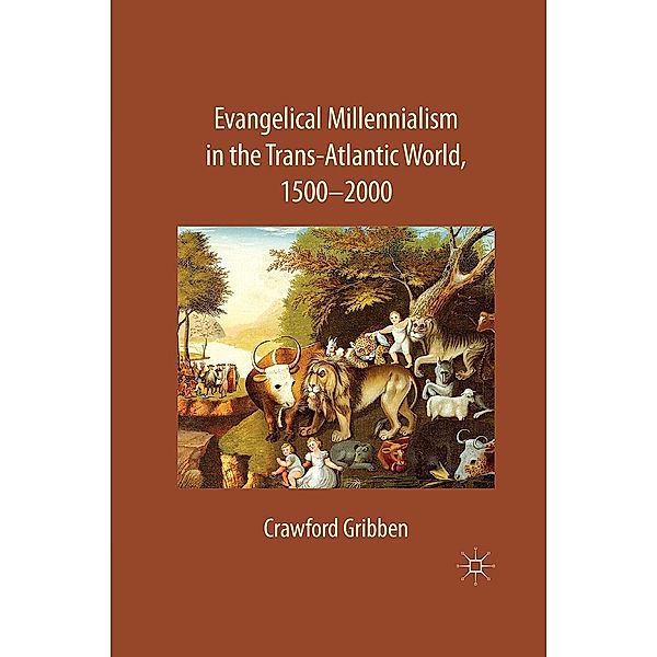 Evangelical Millennialism in the Trans-Atlantic World, 1500-2000, C. Gribben