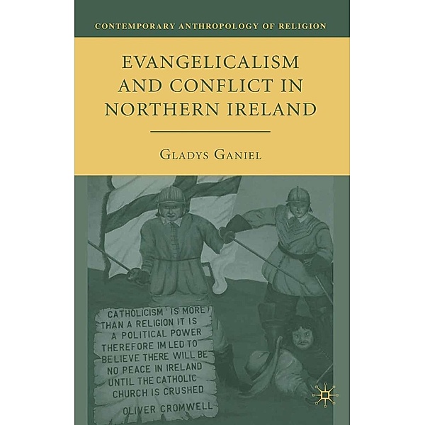 Evangelicalism and Conflict in Northern Ireland / Contemporary Anthropology of Religion, G. Ganiel