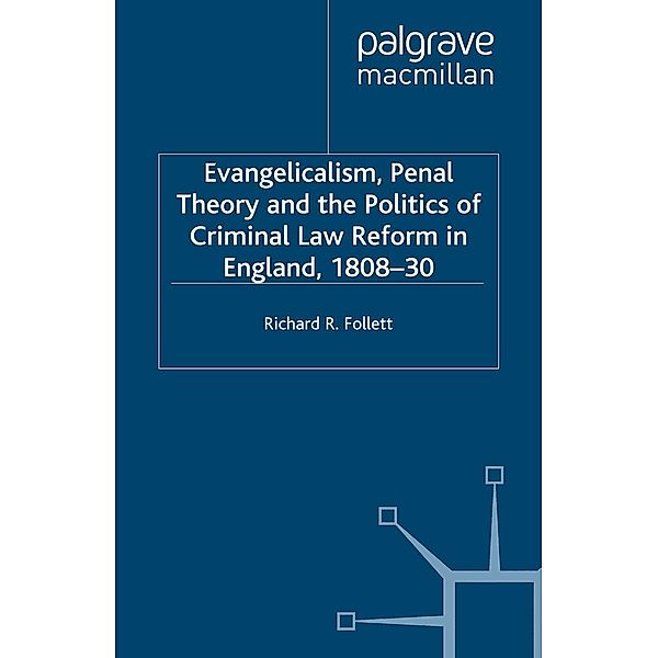 Evangelicalism, Penal Theory and the Politics of Criminal Law / Studies in Modern History, R. Follett