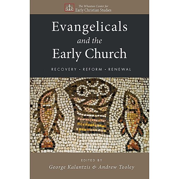 Evangelicals and the Early Church, George Kalantzis, Andrew Tooley