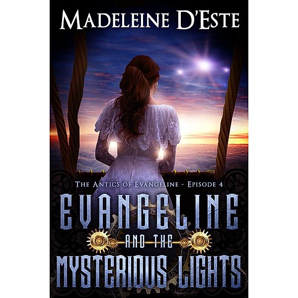 Evangeline and the Mysterious Lights (The Antics of Evangeline, #4) / The Antics of Evangeline, Madeleine D'Este