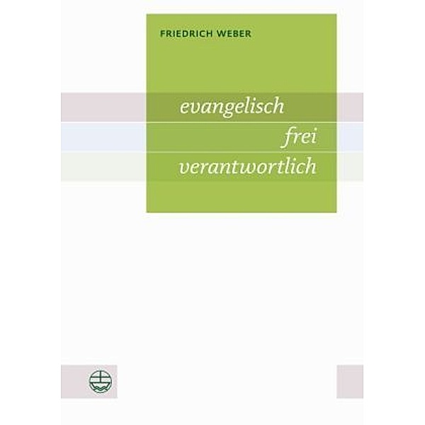 evangelisch - frei - verantwortlich, Friedrich Weber