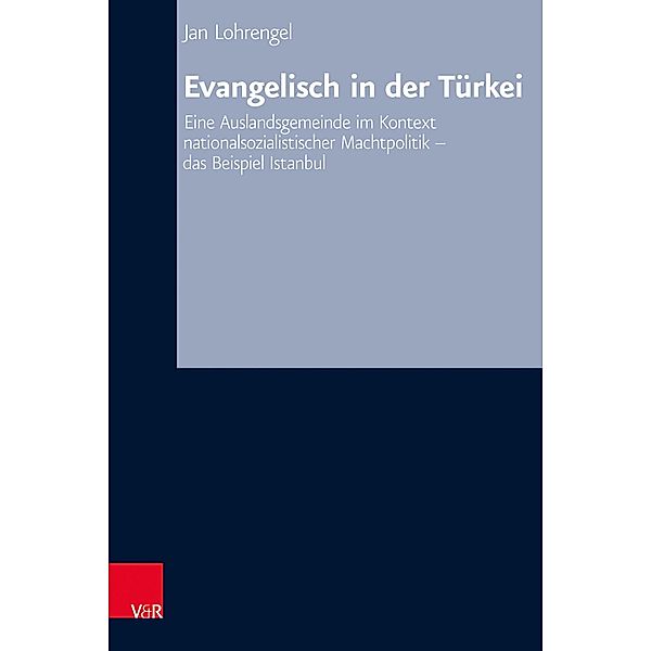 Evangelisch in der Türkei / Arbeiten zur Kirchlichen Zeitgeschichte, Jan Lohrengel