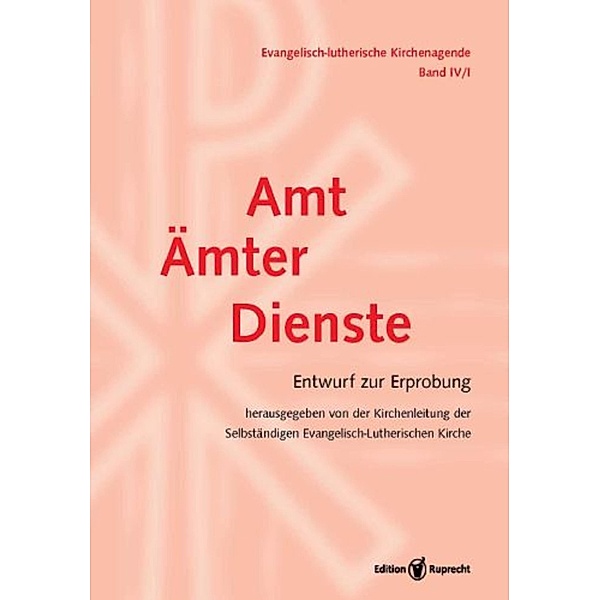 Evangelisch-Lutherische Kirchenagende Band IV/1: Amt - Ämter - Dienste. Entwurf zur Erprobung (1. Auflage)