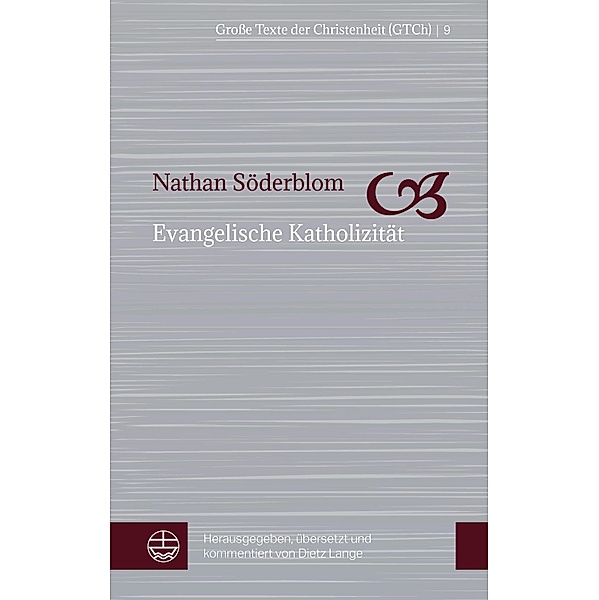 Evangelische Katholizität / Große Texte der Christenheit (GTCh) Bd.9, Nathan Söderblom