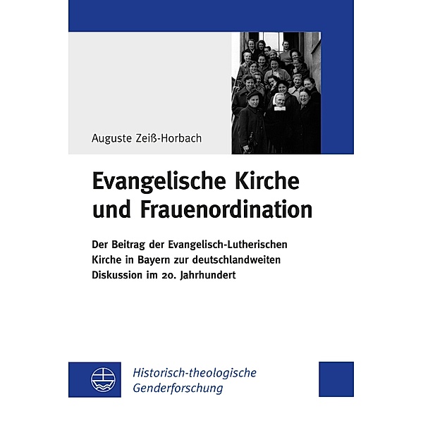 Evangelische Kirche und Frauenordination / Historisch-theologische Genferforschung (HThGF) Bd.8, Auguste Zeiß-Horbach