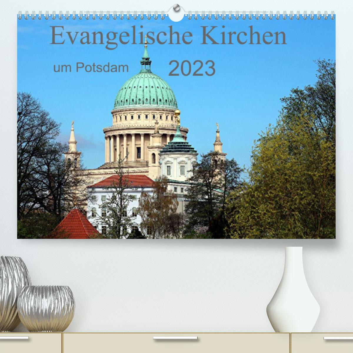 Evangelische Kirchen um Potsdam 2023 (Premium, hochwertiger DIN A2 Wandkalender 2023, Kunstdruck in Hochglanz)