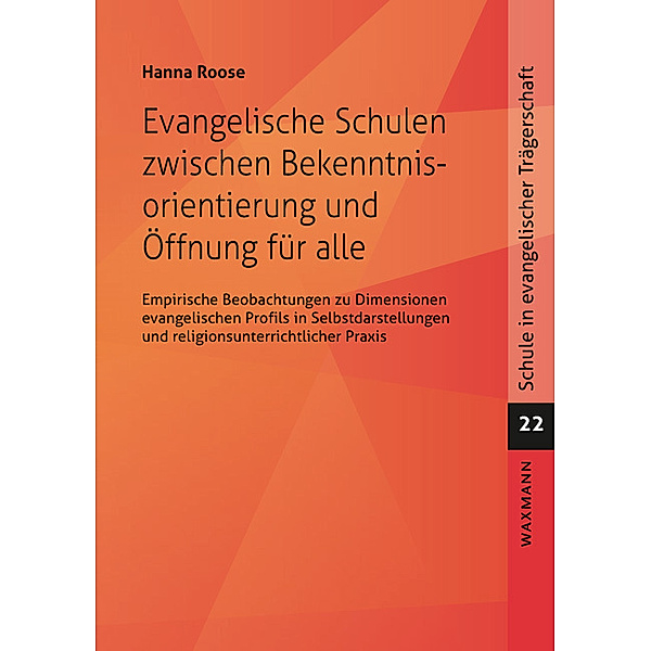 Evangelische Schulen zwischen Bekenntnisorientierung und Öffnung für alle, Hanna Roose