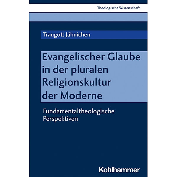 Evangelischer Glaube in der pluralen Religionskultur der Moderne, Traugott Jähnichen